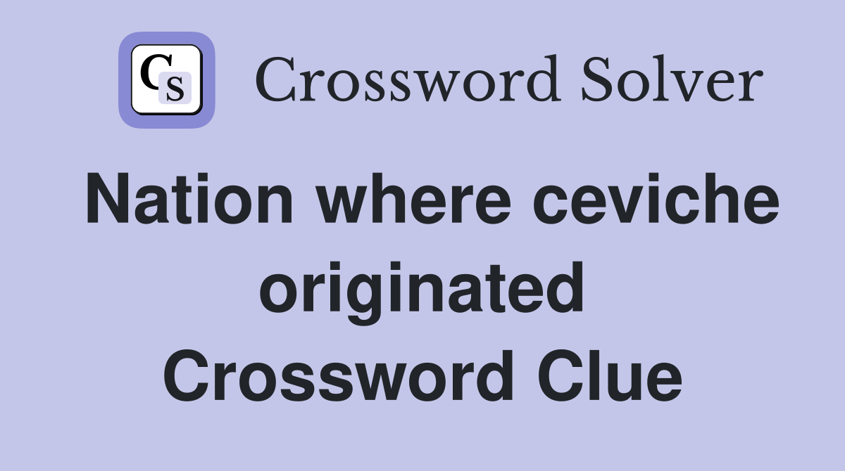 Nation where ceviche originated Crossword Clue