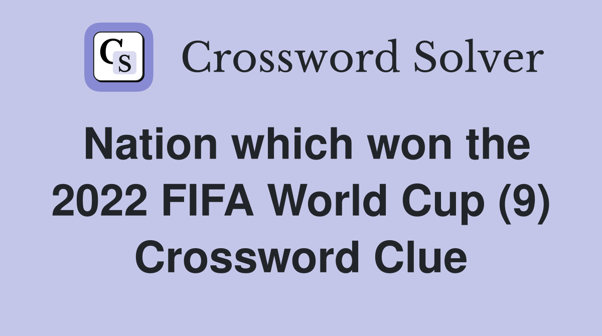Nation which won the 2022 FIFA World Cup (9) Crossword Clue