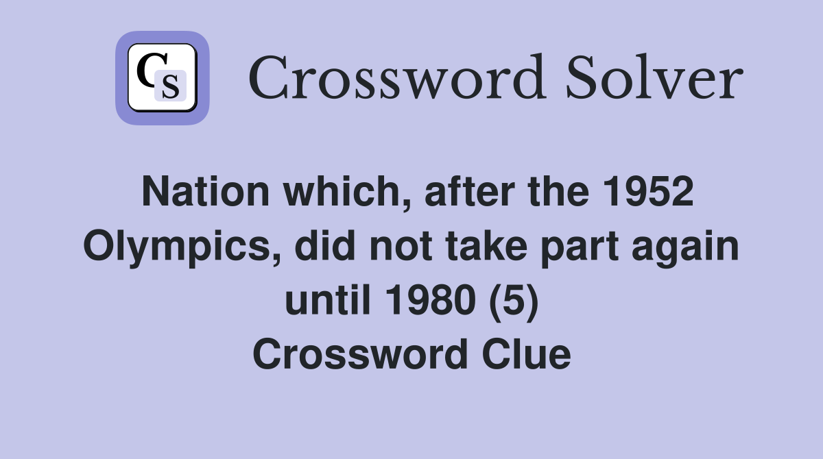 Nation which, after the 1952 Olympics, did not take part again until 1980 (5) Crossword Clue