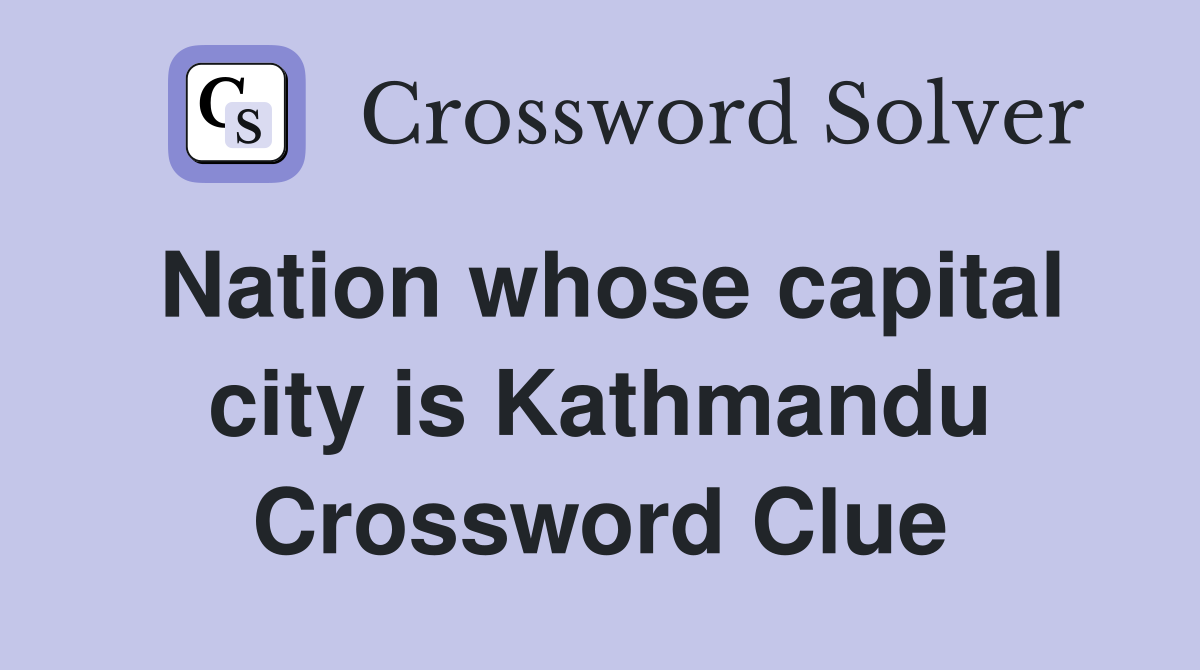 Nation whose capital city is Kathmandu Crossword Clue