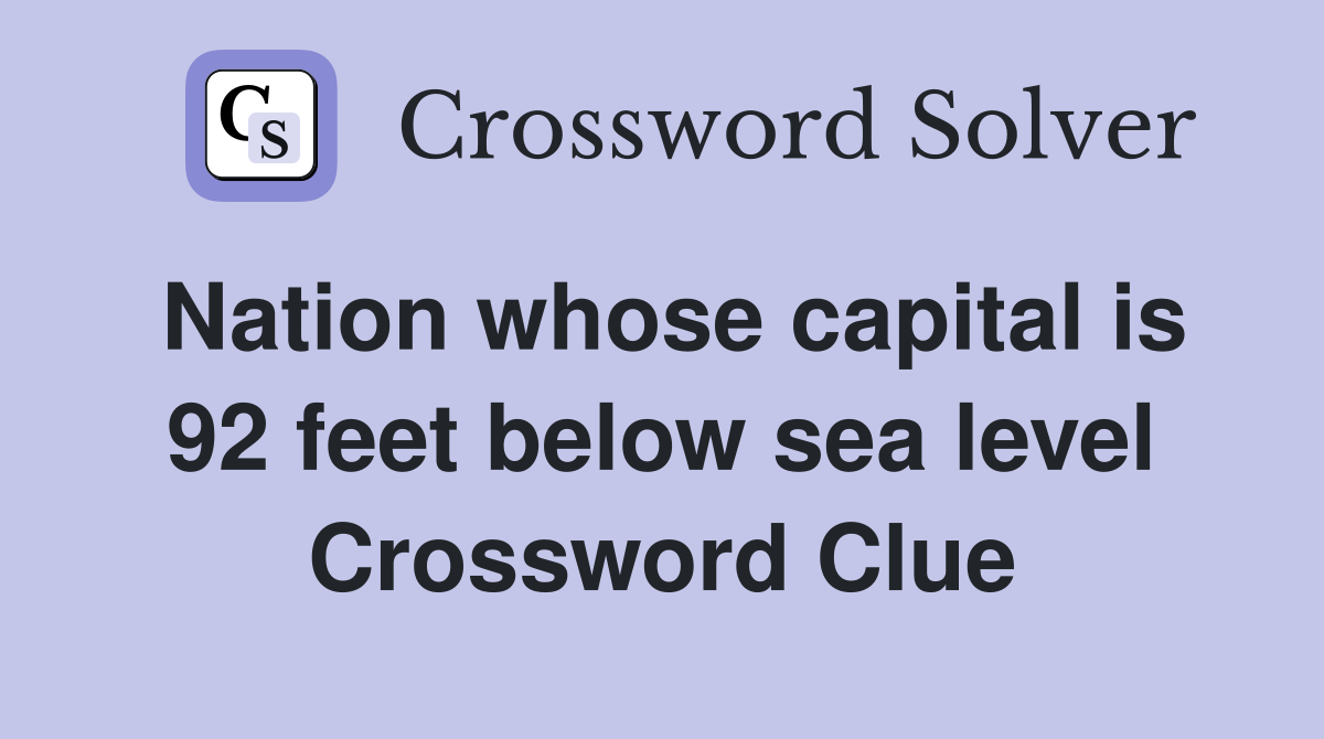 Nation whose capital is 92 feet below sea level Crossword Clue