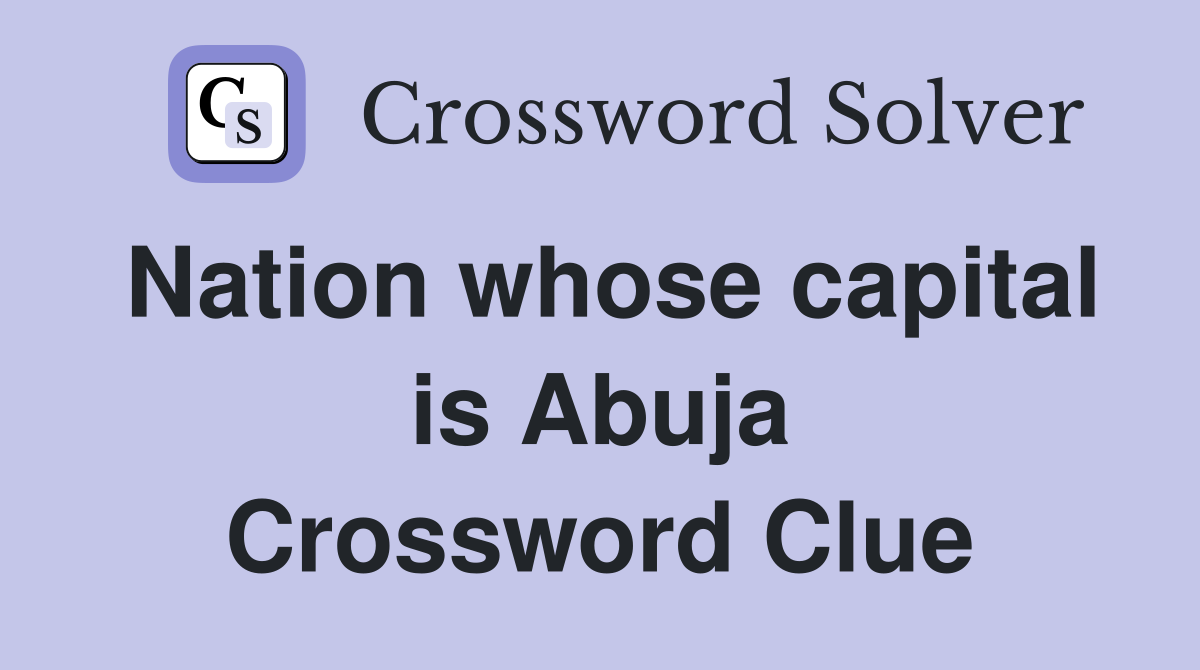 Nation whose capital is Abuja Crossword Clue