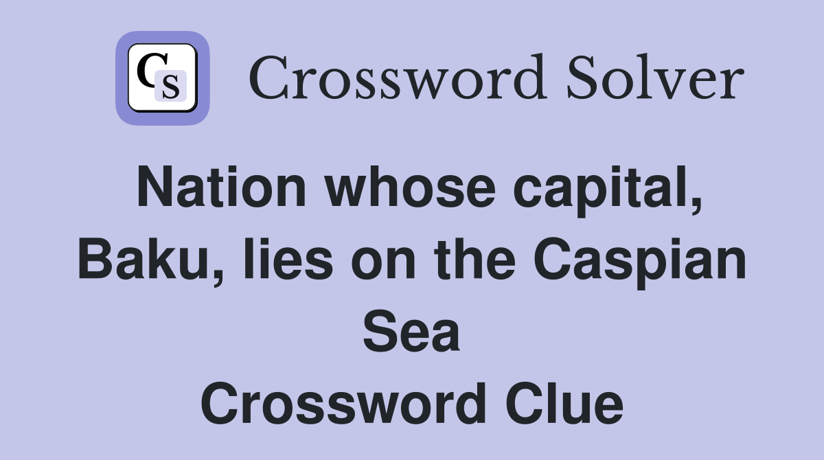 Nation whose capital, Baku, lies on the Caspian Sea Crossword Clue