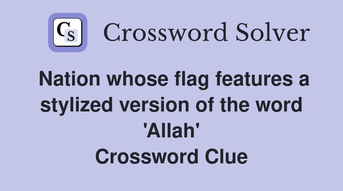 Nation whose flag features a stylized version of the word 'Allah' Crossword Clue