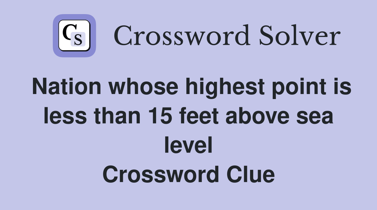 Nation whose highest point is less than 15 feet above sea level Crossword Clue