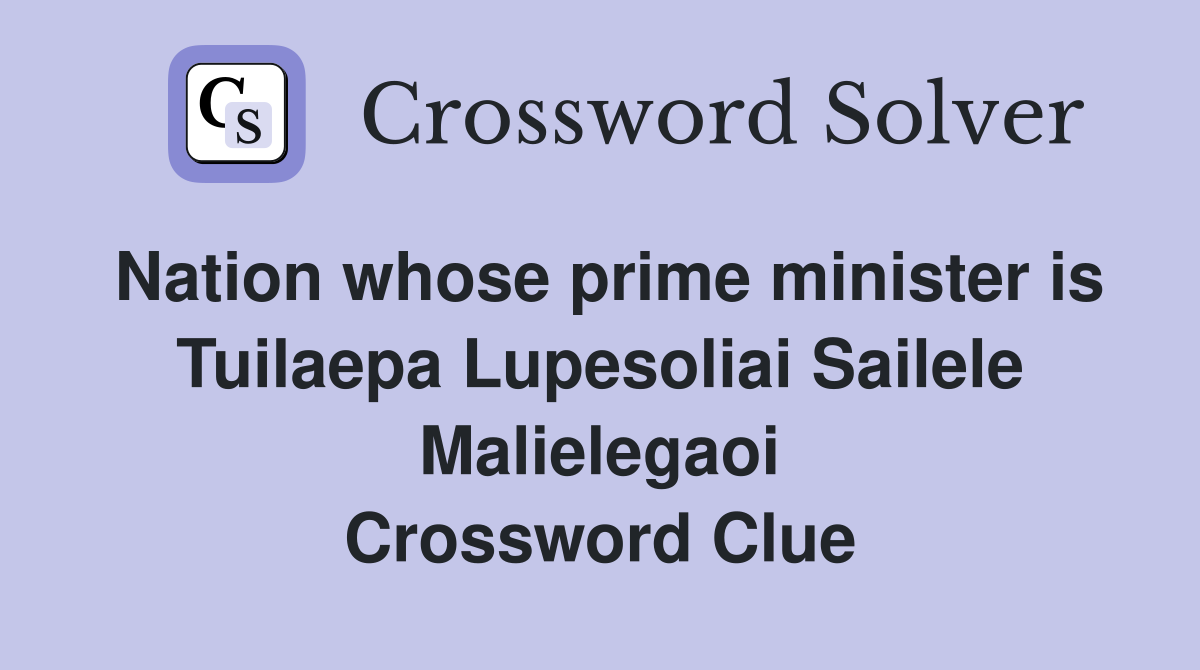 Nation whose prime minister is Tuilaepa Lupesoliai Sailele Malielegaoi Crossword Clue
