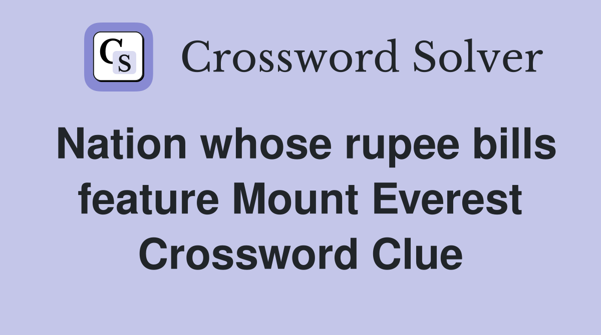 Nation whose rupee bills feature Mount Everest Crossword Clue