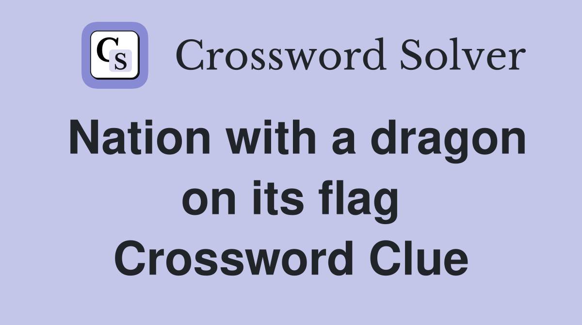 Nation with a dragon on its flag Crossword Clue
