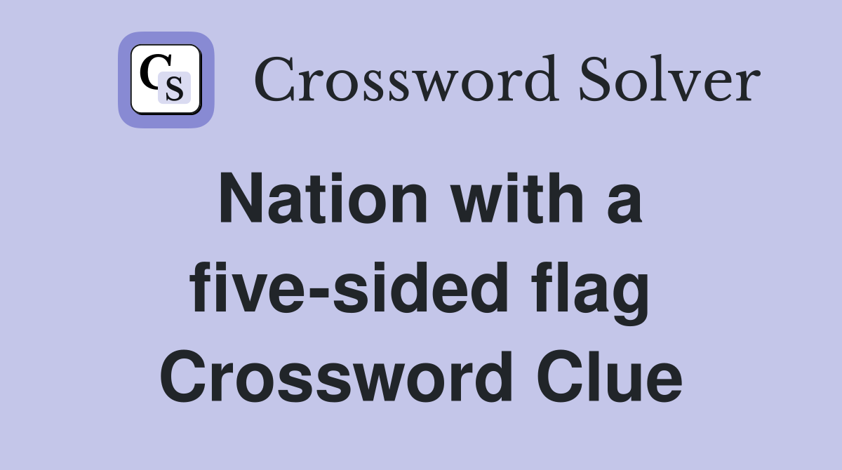 Nation with a five-sided flag Crossword Clue