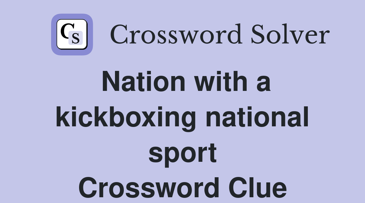 Nation with a kickboxing national sport Crossword Clue