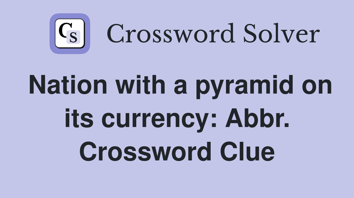 Nation with a pyramid on its currency: Abbr. Crossword Clue