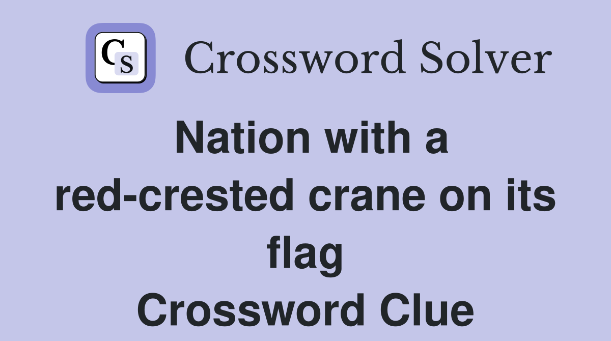 Nation with a red-crested crane on its flag Crossword Clue