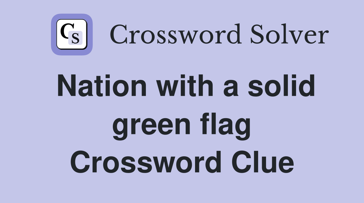 Nation with a solid green flag Crossword Clue
