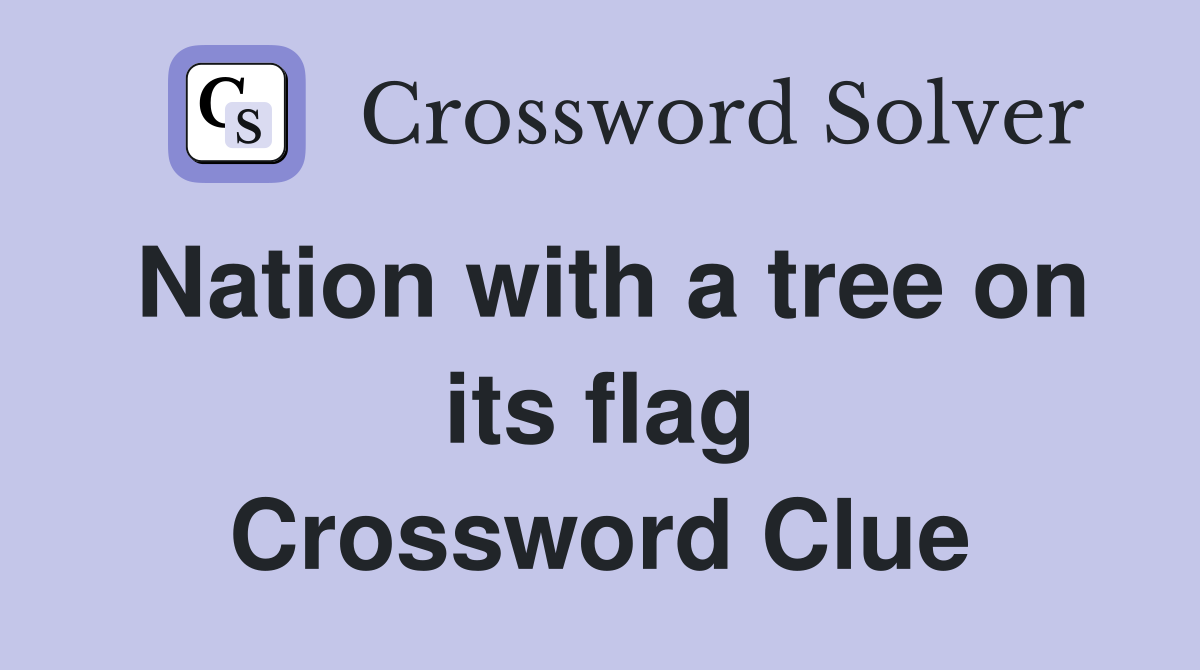 Nation with a tree on its flag Crossword Clue