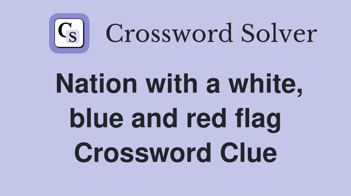 Nation with a white, blue and red flag Crossword Clue