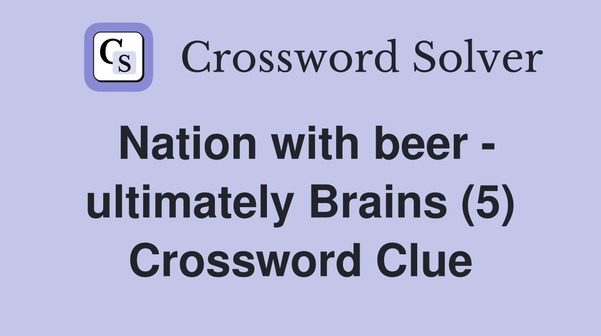 Nation with beer - ultimately Brains (5) Crossword Clue