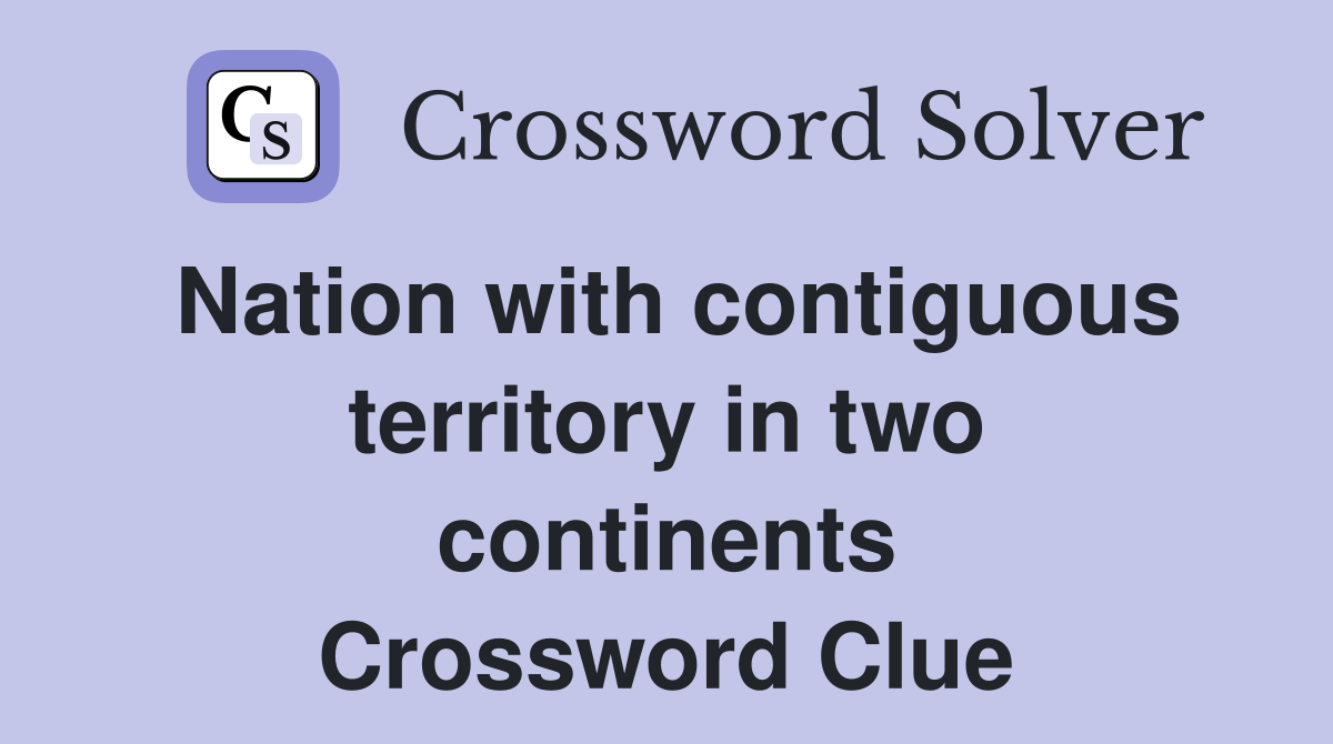 Nation with contiguous territory in two continents Crossword Clue