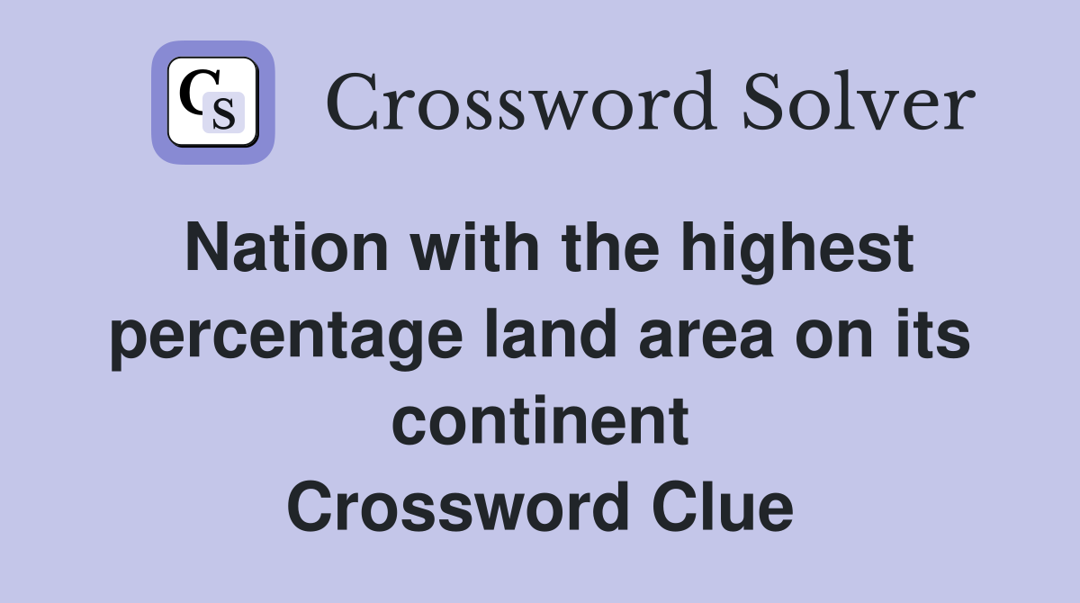 Nation with the highest percentage land area on its continent Crossword Clue