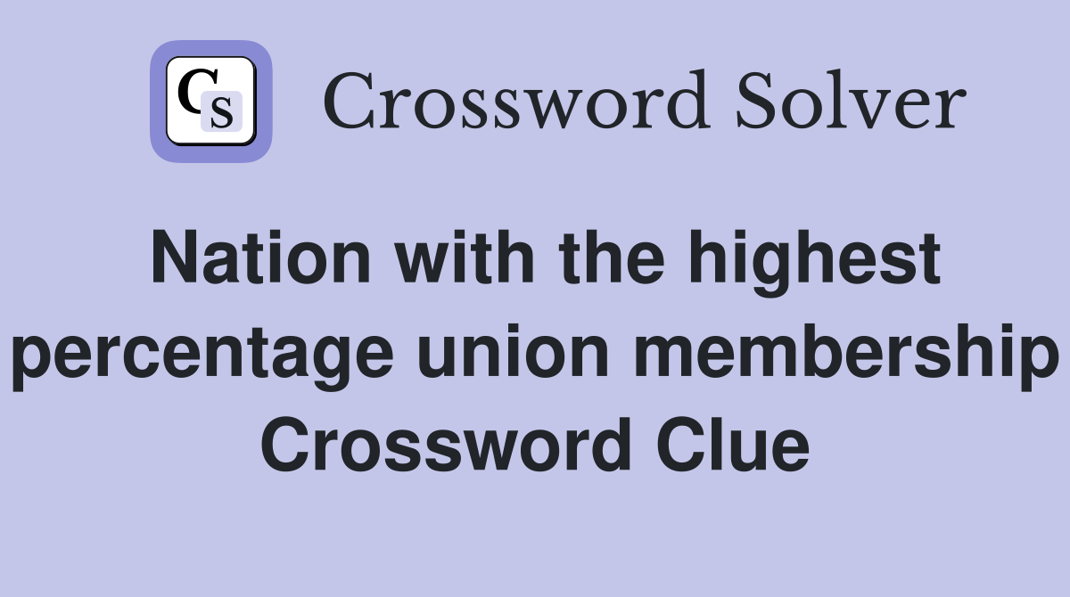 Nation with the highest percentage union membership Crossword Clue