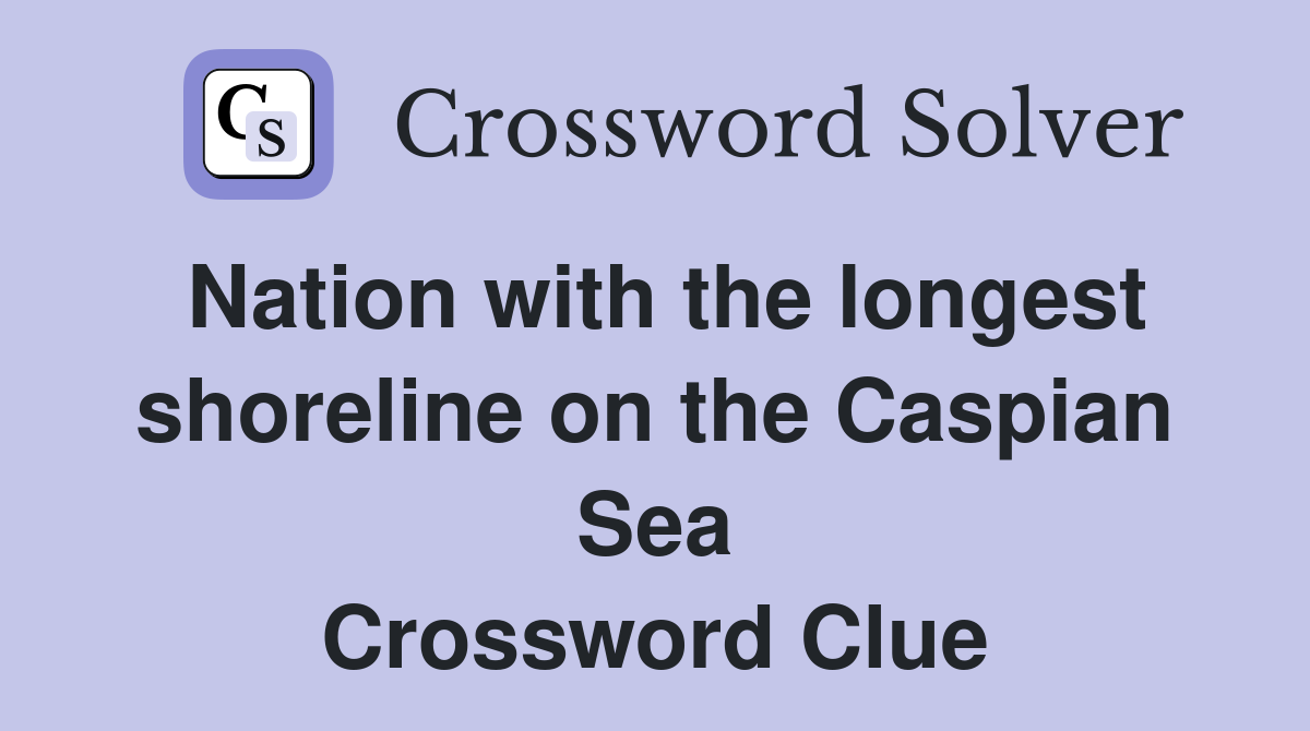 Nation with the longest shoreline on the Caspian Sea Crossword Clue