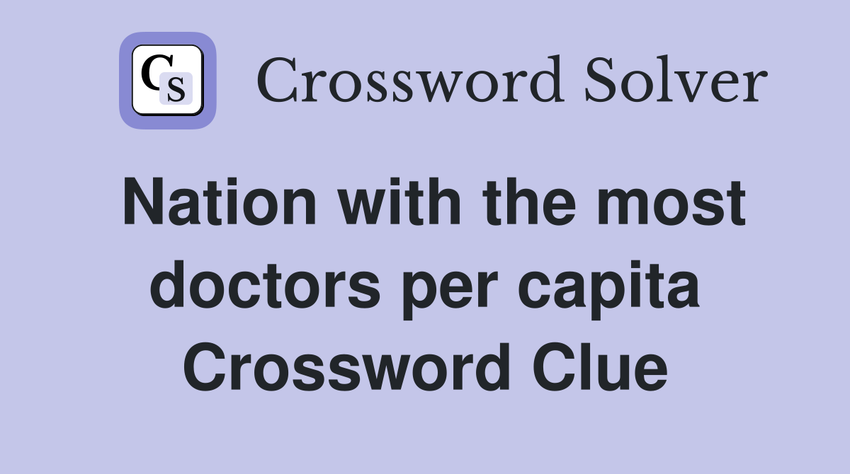Nation with the most doctors per capita Crossword Clue