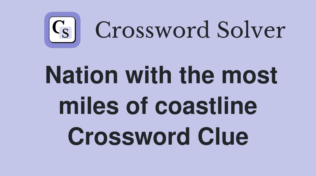 Nation with the most miles of coastline Crossword Clue