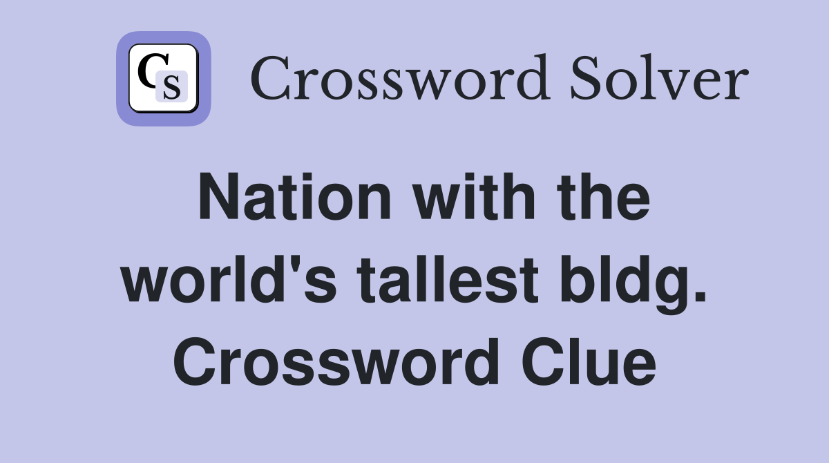 Nation with the world's tallest bldg. Crossword Clue