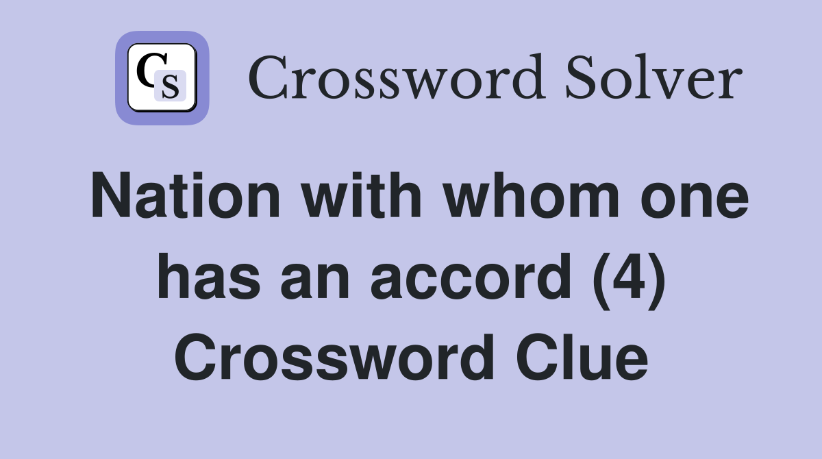 Nation with whom one has an accord (4) Crossword Clue