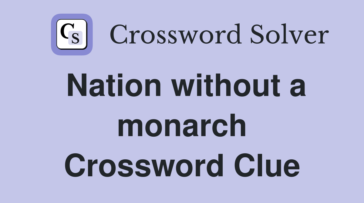 Nation without a monarch Crossword Clue