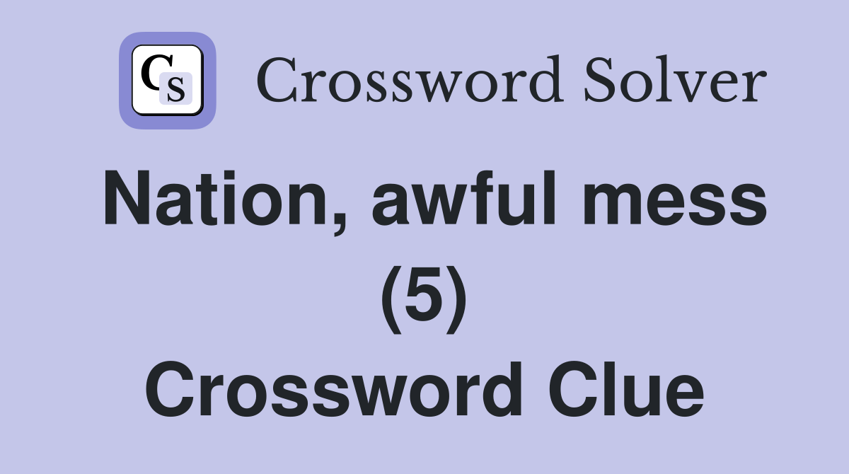 Nation, awful mess (5) Crossword Clue