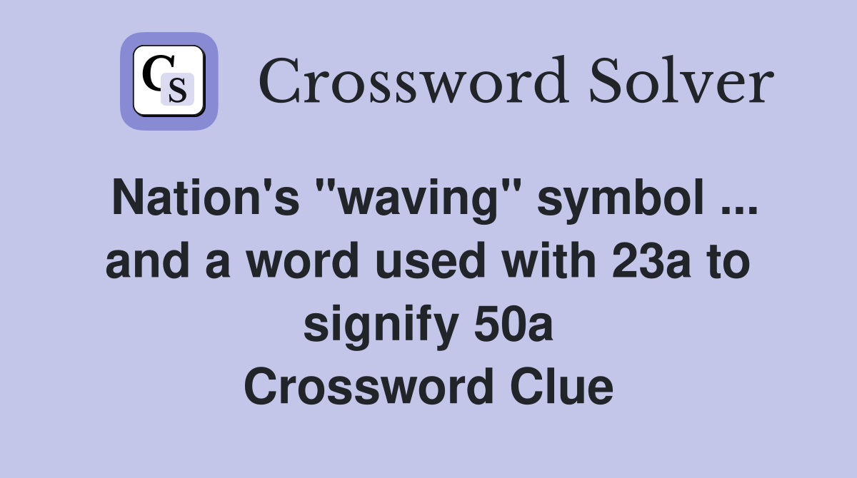Nation's "waving" symbol ... and a word used with 23a to signify 50a Crossword Clue
