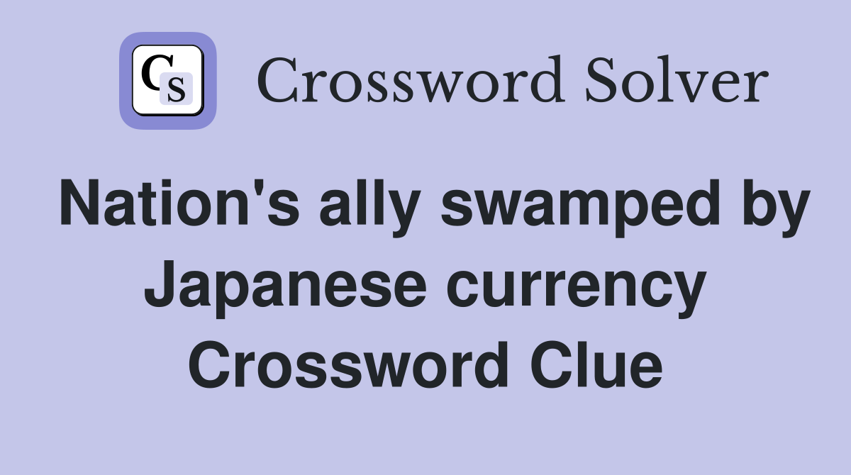 Nation's ally swamped by Japanese currency Crossword Clue