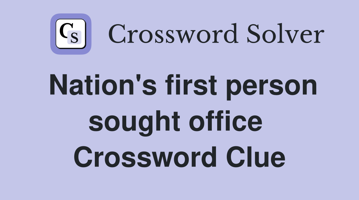 Nation's first person sought office  Crossword Clue