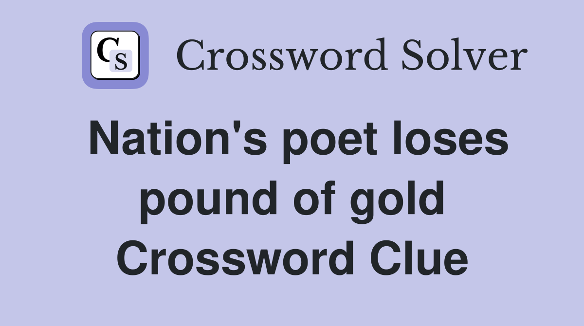 Nation's poet loses pound of gold Crossword Clue