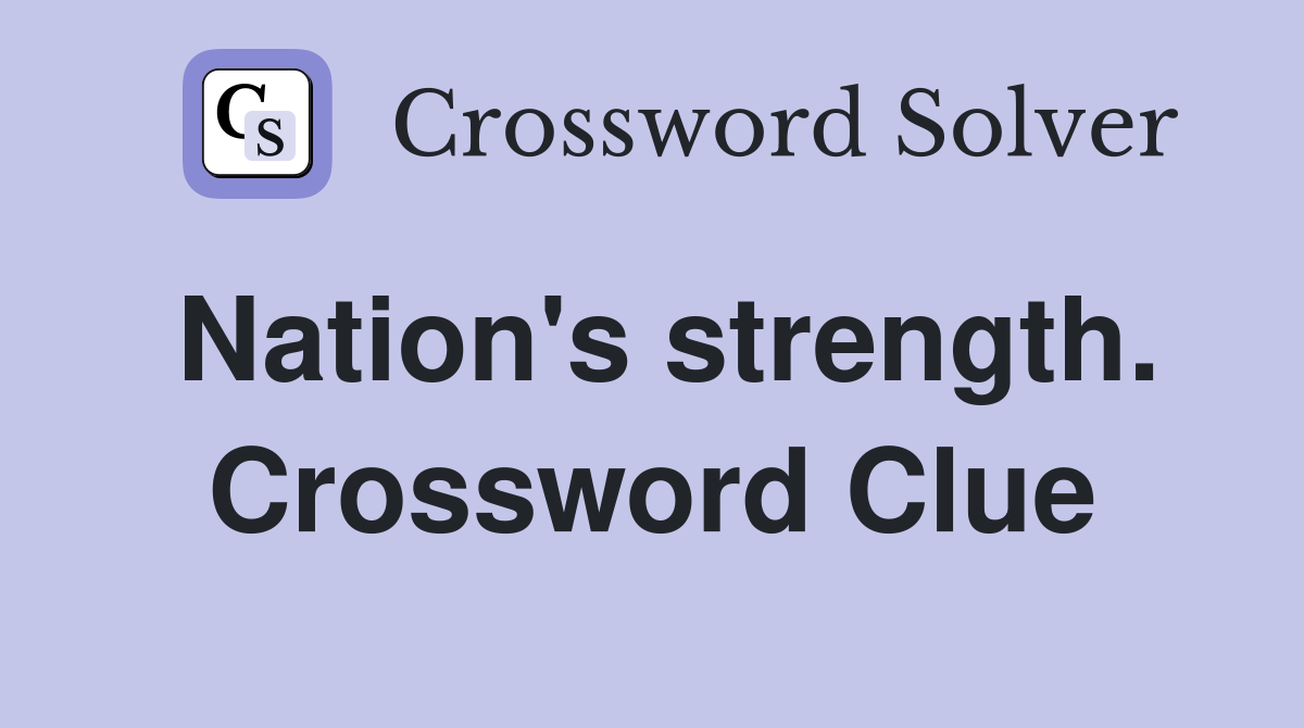 Nation's strength. Crossword Clue