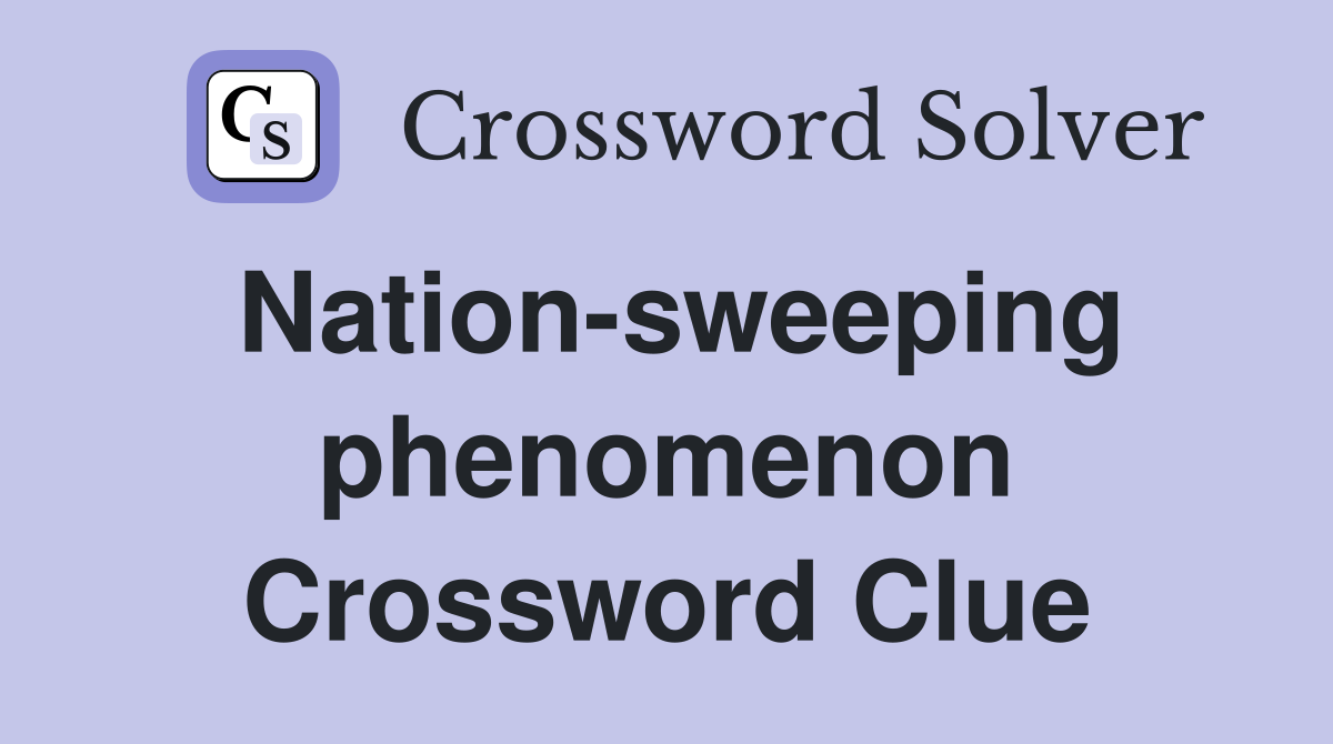 Nation-sweeping phenomenon Crossword Clue