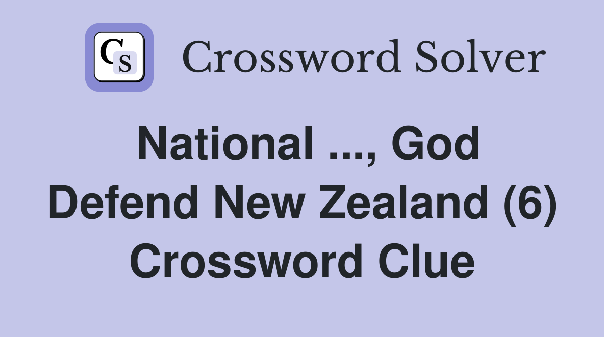 National ..., God Defend New Zealand (6) Crossword Clue