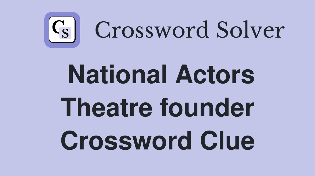 National Actors Theatre founder Crossword Clue