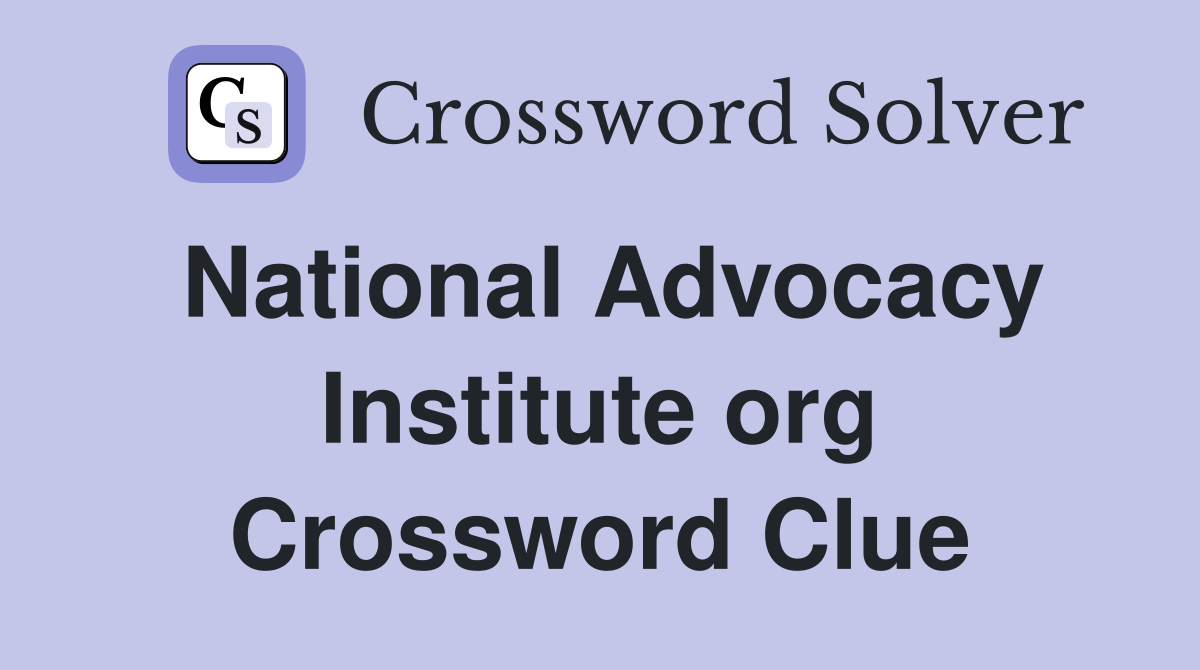 National Advocacy Institute org Crossword Clue