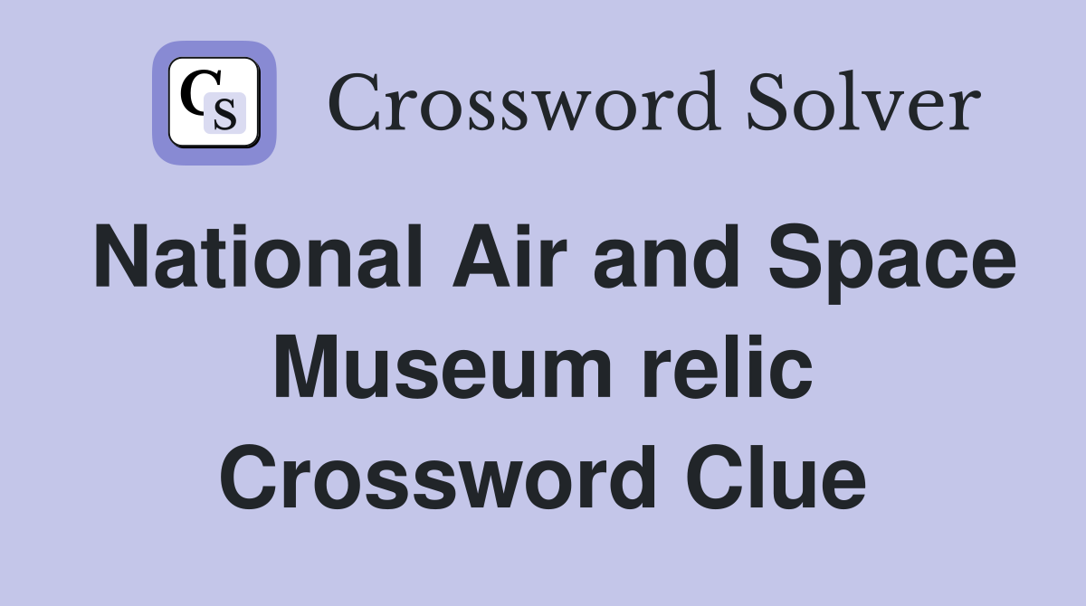 National Air and Space Museum relic Crossword Clue