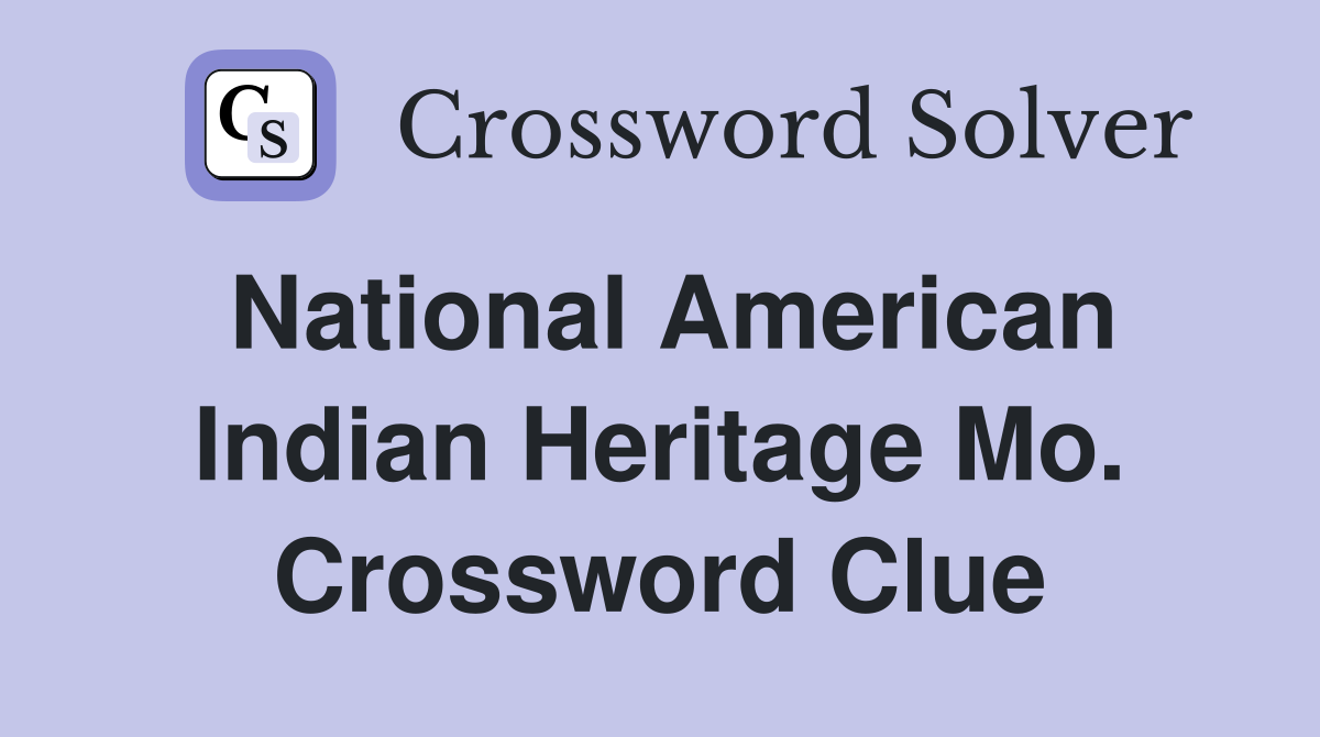 National American Indian Heritage Mo. Crossword Clue