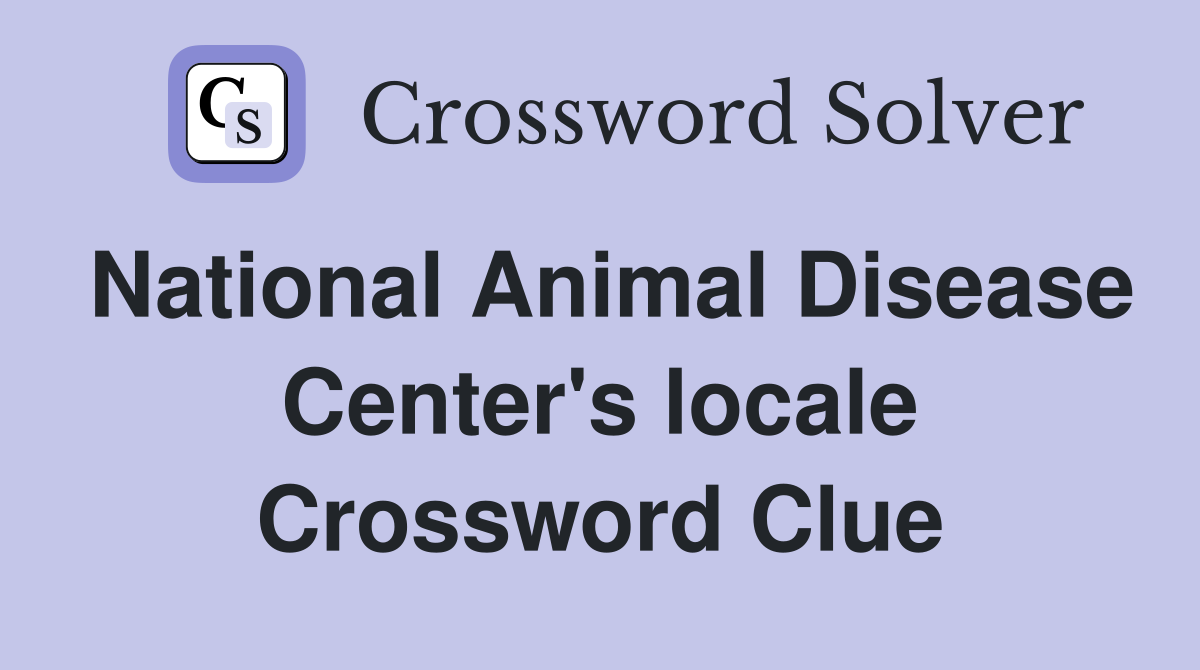 National Animal Disease Center's locale Crossword Clue