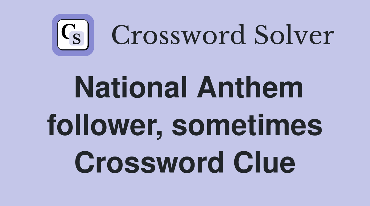 National Anthem follower, sometimes Crossword Clue