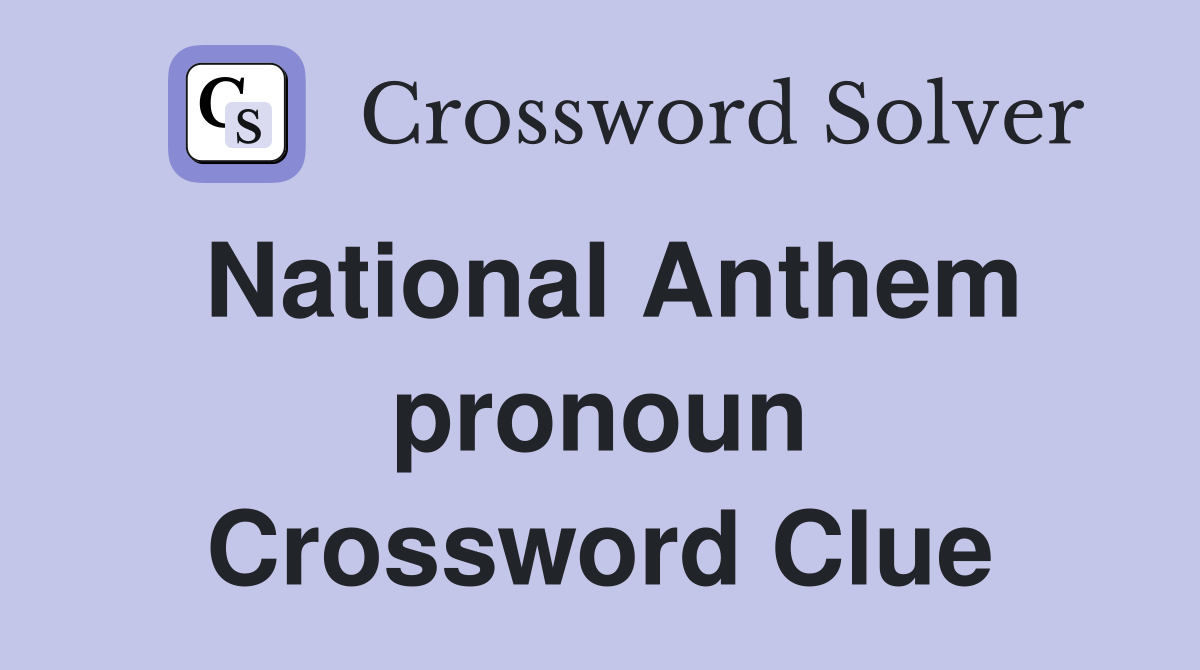 National Anthem pronoun Crossword Clue