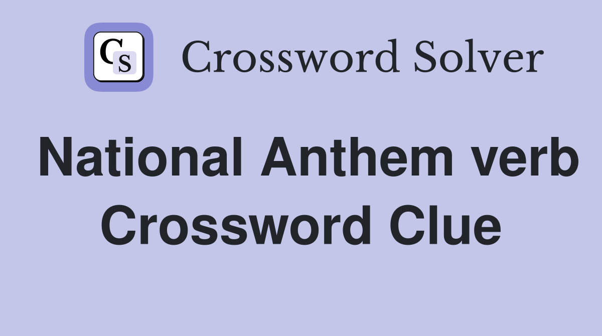 National Anthem verb Crossword Clue