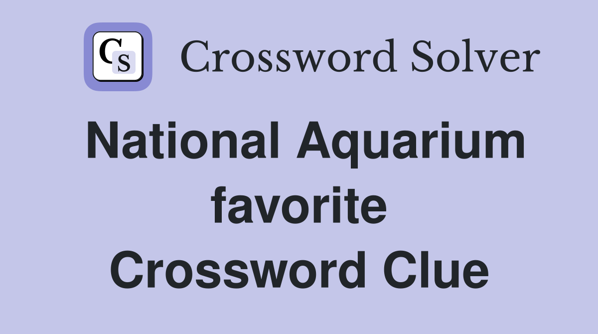 National Aquarium favorite Crossword Clue