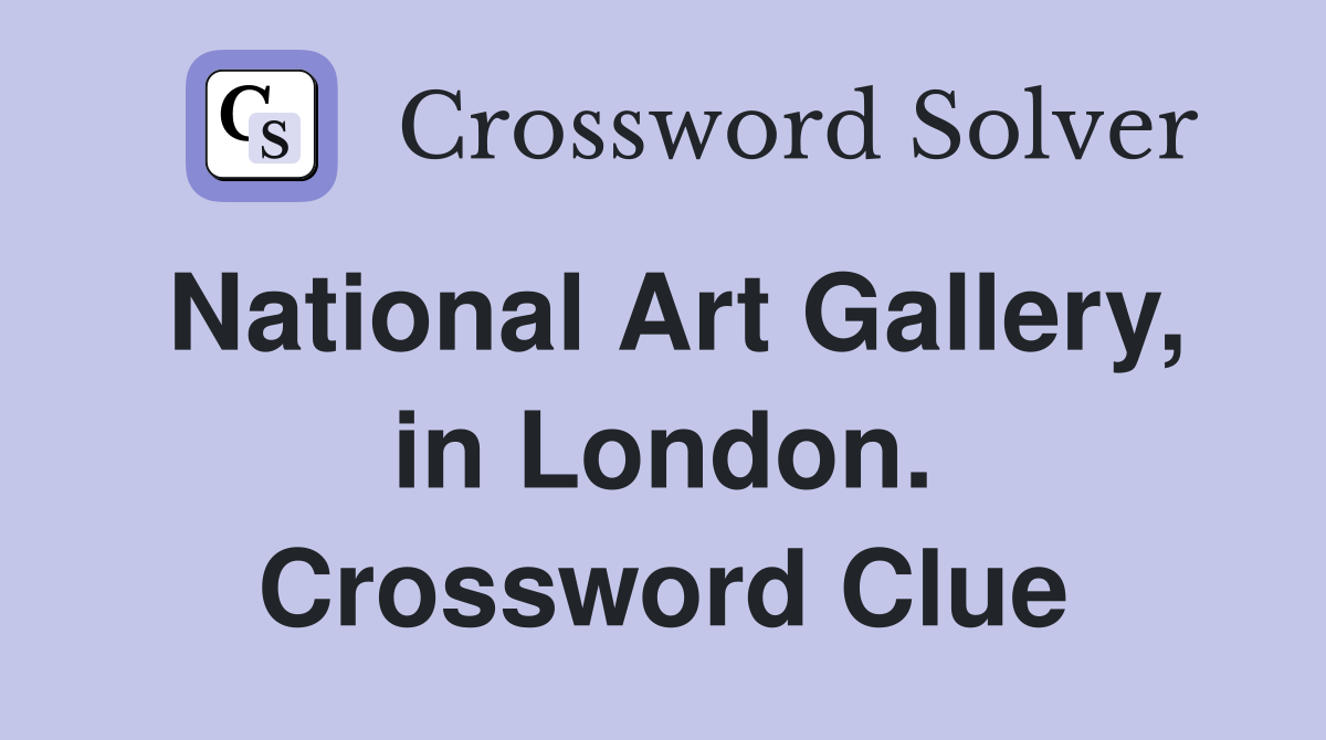 National Art Gallery, in London. Crossword Clue
