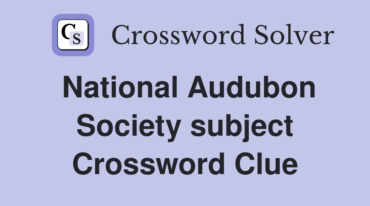 National Audubon Society subject Crossword Clue