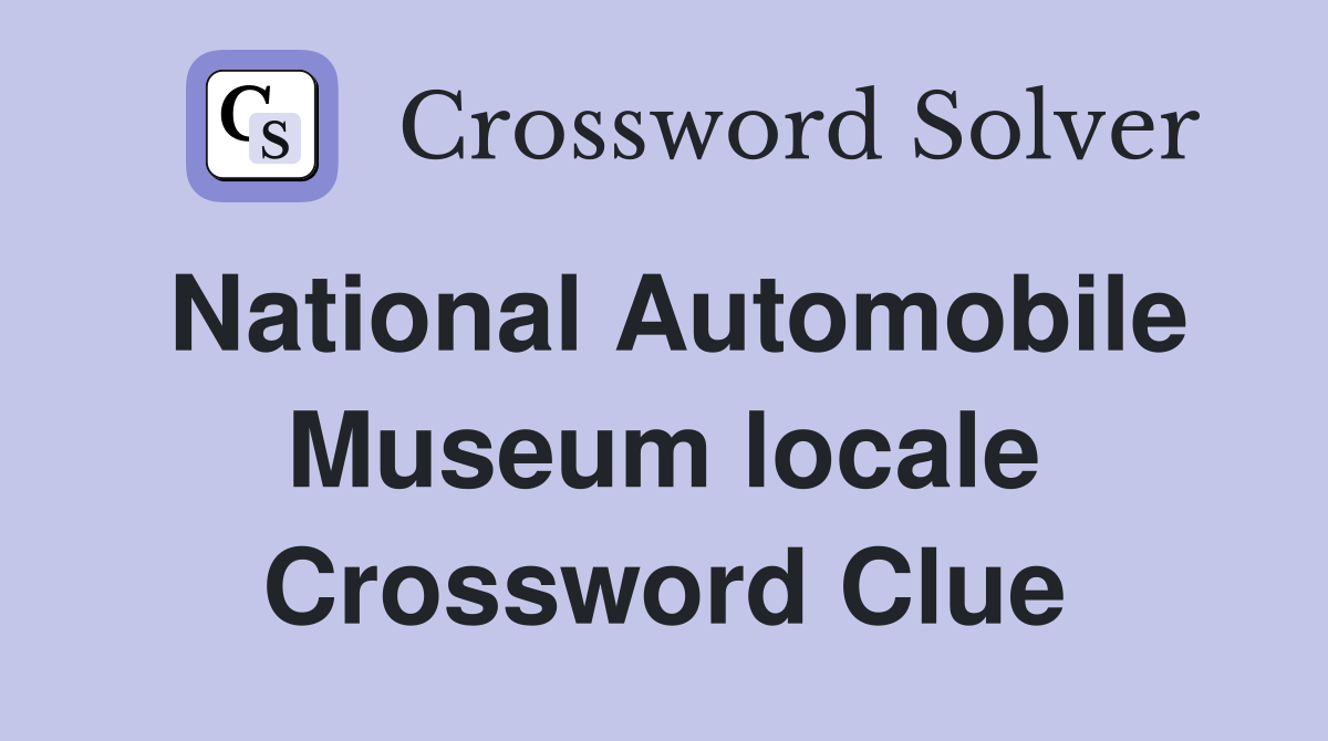 National Automobile Museum locale Crossword Clue