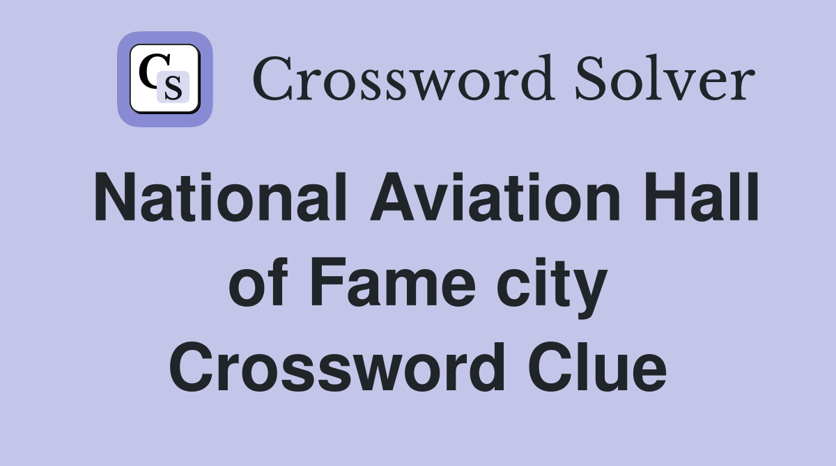 National Aviation Hall of Fame city Crossword Clue